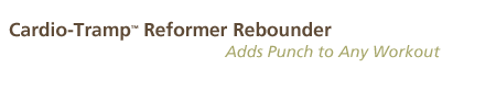 Cardio-Tramp? Reformer Rebounder ? Adds Punch to Any Workout